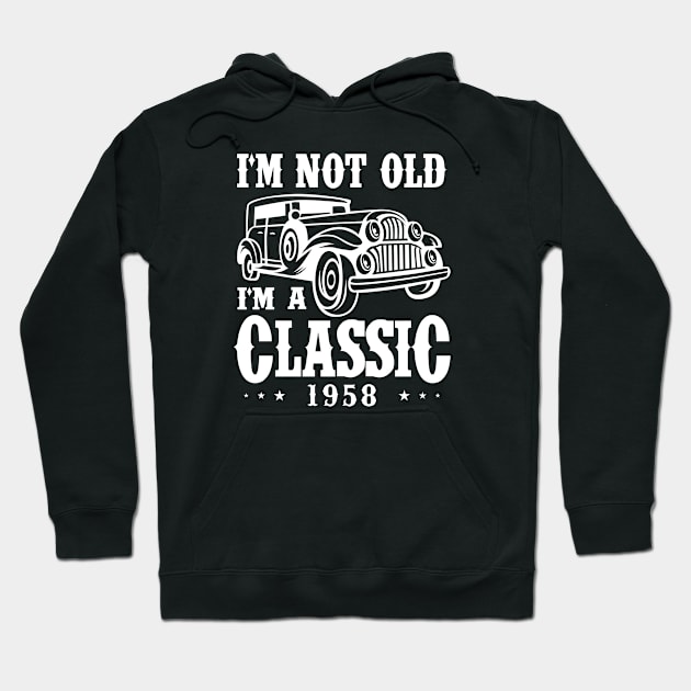 I'm not old I'm a Classic 1958 Hoodie by cecatto1994